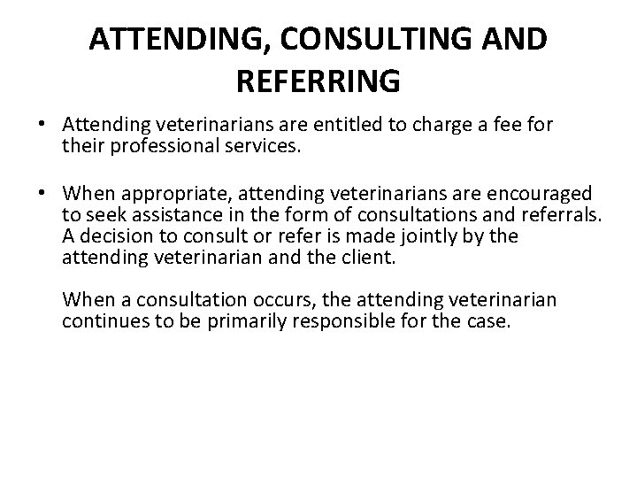 ATTENDING, CONSULTING AND REFERRING • Attending veterinarians are entitled to charge a fee for