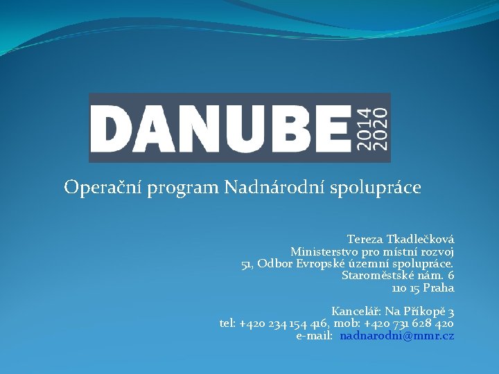 Operační program Nadnárodní spolupráce Tereza Tkadlečková Ministerstvo pro místní rozvoj 51, Odbor Evropské územní