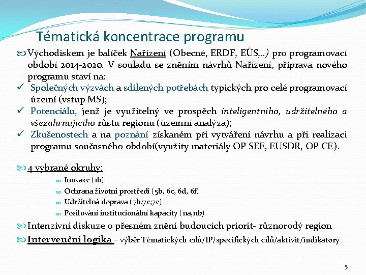 Tématická koncentrace programu Východiskem je balíček Nařízení (Obecné, ERDF, EÚS, . . ) programovací