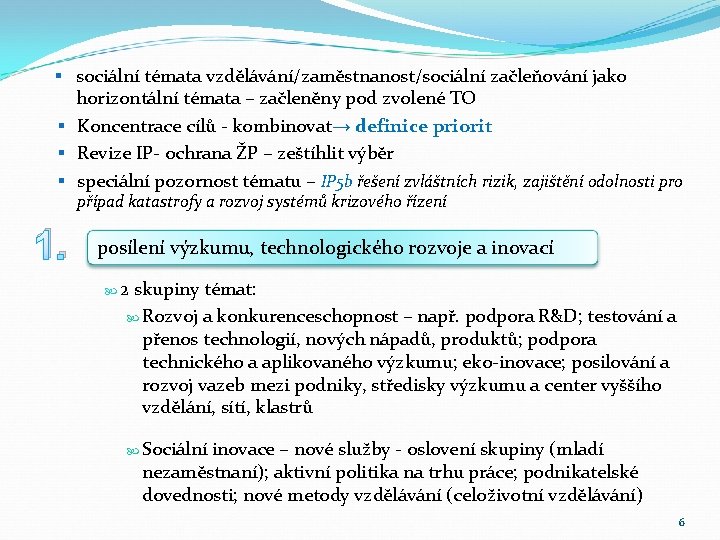 § sociální témata vzdělávání/zaměstnanost/sociální začleňování jako horizontální témata – začleněny pod zvolené TO §