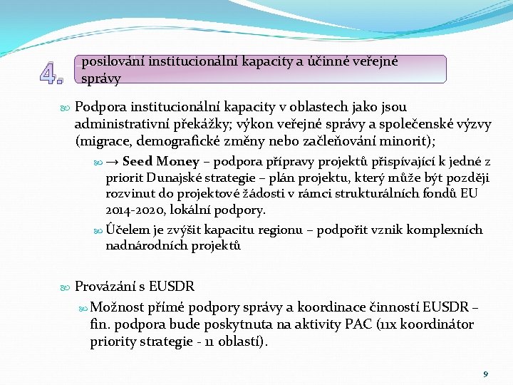 4. posilování institucionální kapacity a účinné veřejné správy Podpora institucionální kapacity v oblastech jako