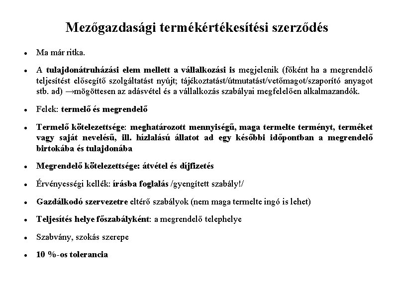 Mezőgazdasági termékértékesítési szerződés Ma már ritka. A tulajdonátruházási elem mellett a vállalkozási is megjelenik