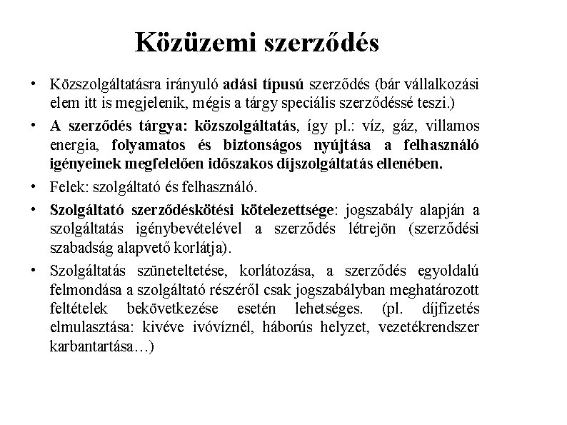 Közüzemi szerződés • Közszolgáltatásra irányuló adási típusú szerződés (bár vállalkozási elem itt is megjelenik,