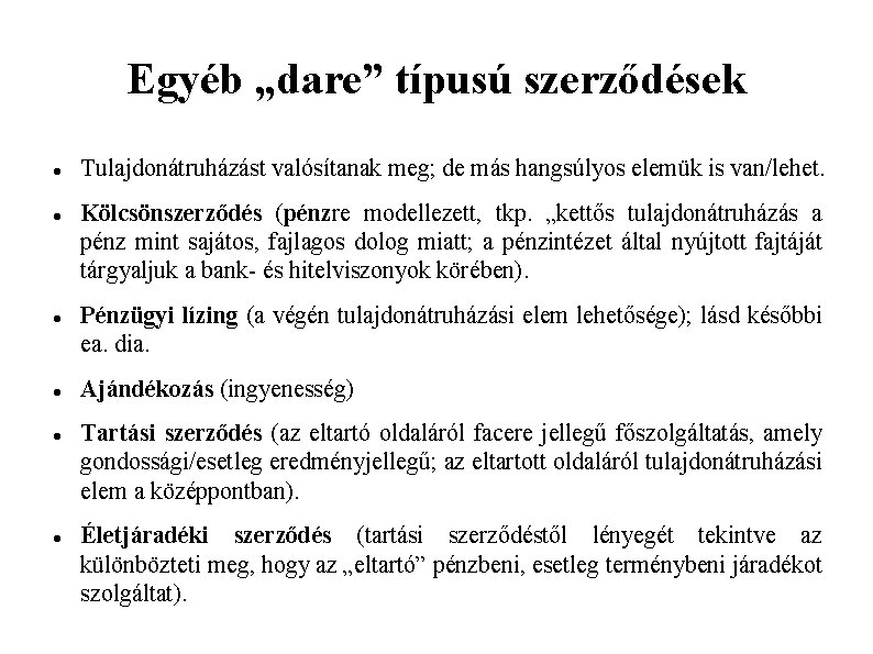 Egyéb „dare” típusú szerződések Tulajdonátruházást valósítanak meg; de más hangsúlyos elemük is van/lehet. Kölcsönszerződés