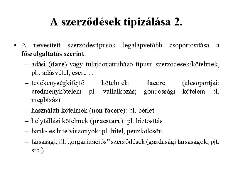 A szerződések tipizálása 2. • A nevesített szerződéstípusok legalapvetőbb csoportosítása a főszolgáltatás szerint: –