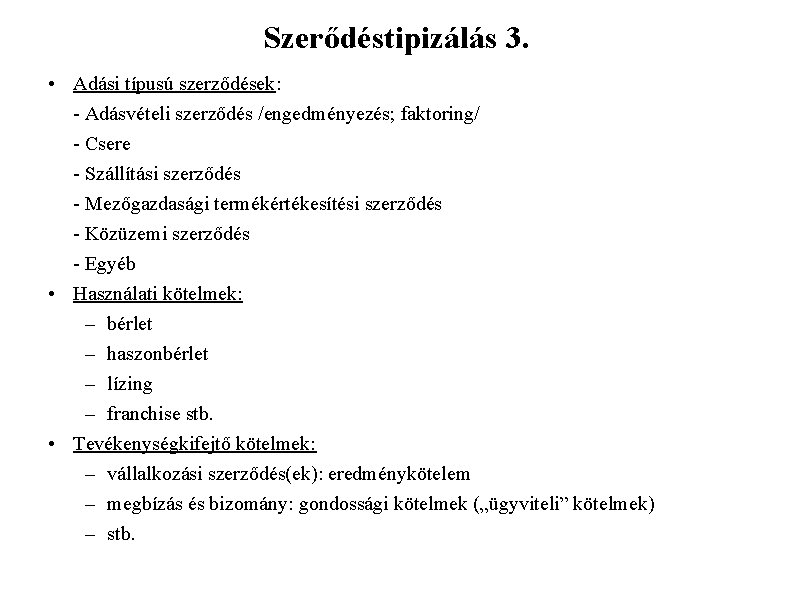 Szerődéstipizálás 3. • Adási típusú szerződések: - Adásvételi szerződés /engedményezés; faktoring/ - Csere -