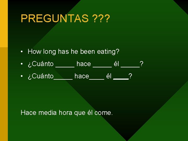 PREGUNTAS ? ? ? • How long has he been eating? • ¿Cuánto _____