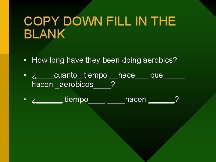 COPY DOWN FILL IN THE BLANK • How long have they been doing aerobics?