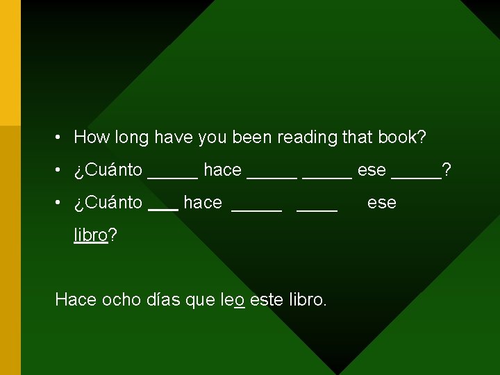  • How long have you been reading that book? • ¿Cuánto _____ hace