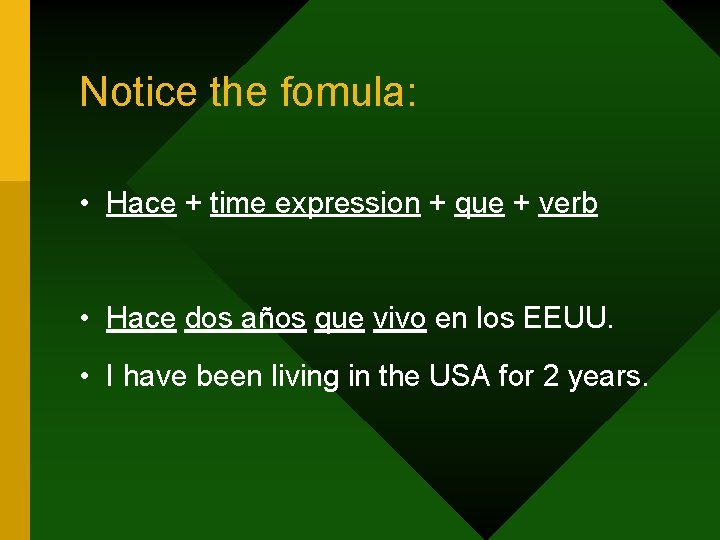 Notice the fomula: • Hace + time expression + que + verb • Hace