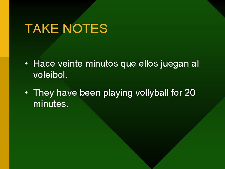TAKE NOTES • Hace veinte minutos que ellos juegan al voleibol. • They have