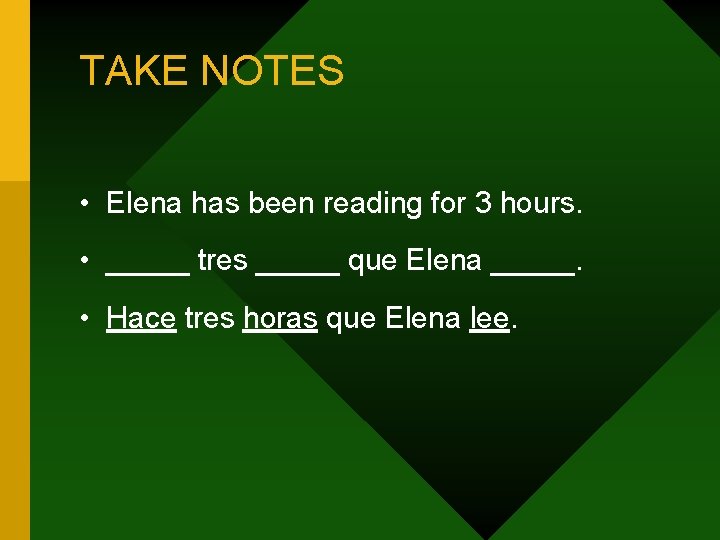 TAKE NOTES • Elena has been reading for 3 hours. • _____ tres _____