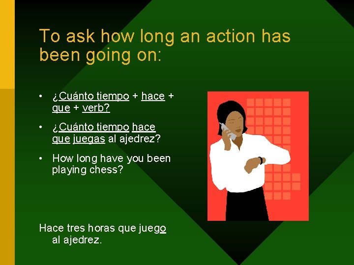 To ask how long an action has been going on: • ¿Cuánto tiempo +