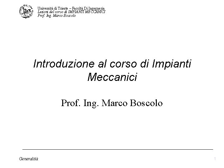 Università di Trieste – Facoltà Di Ingegneria Lezioni del corso di IMPIANTI MECCANICI Prof. Università di Trieste – Facoltà Di Ingegneria Lezioni del corso di IMPIANTI MECCANICI Prof.
