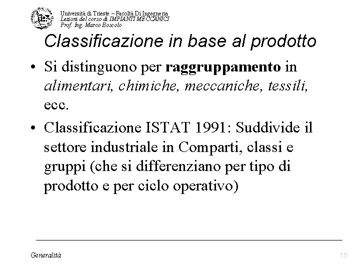Università di Trieste – Facoltà Di Ingegneria Lezioni del corso di IMPIANTI MECCANICI Prof. Università di Trieste – Facoltà Di Ingegneria Lezioni del corso di IMPIANTI MECCANICI Prof.