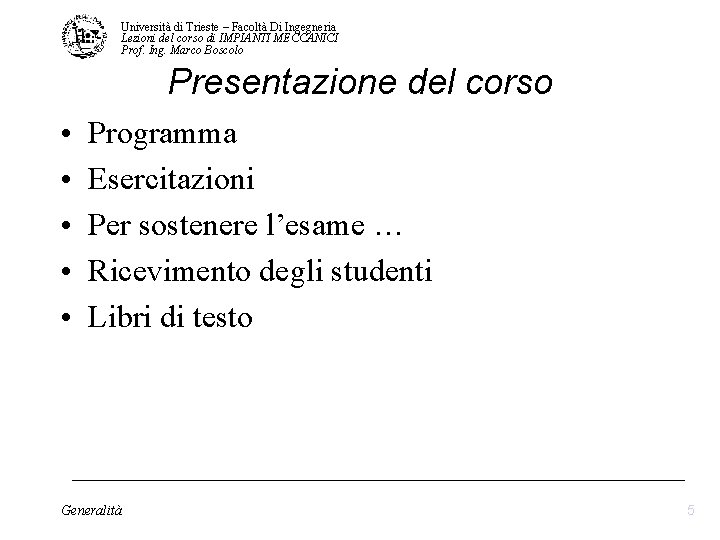 Università di Trieste – Facoltà Di Ingegneria Lezioni del corso di IMPIANTI MECCANICI Prof. Università di Trieste – Facoltà Di Ingegneria Lezioni del corso di IMPIANTI MECCANICI Prof.