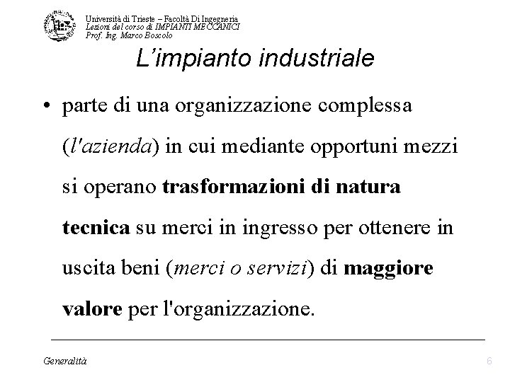 Università di Trieste – Facoltà Di Ingegneria Lezioni del corso di IMPIANTI MECCANICI Prof. Università di Trieste – Facoltà Di Ingegneria Lezioni del corso di IMPIANTI MECCANICI Prof.