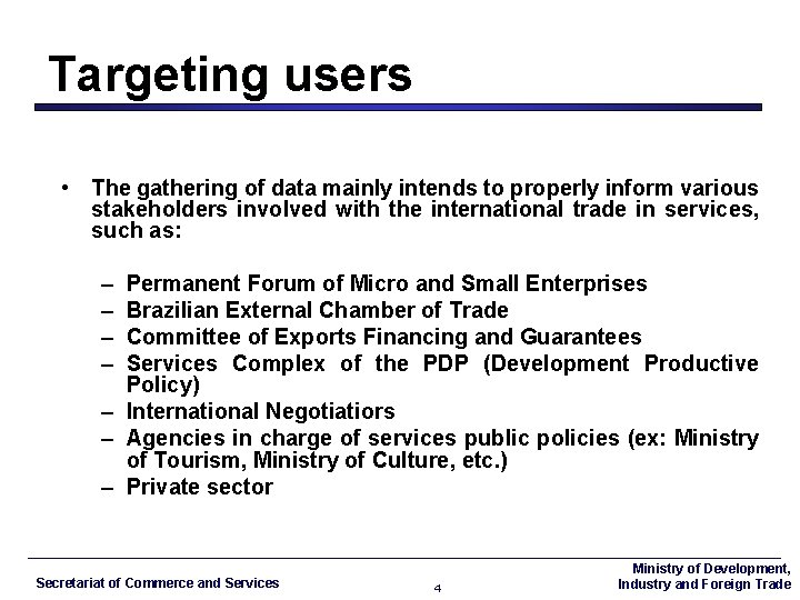 Targeting users • The gathering of data mainly intends to properly inform various stakeholders