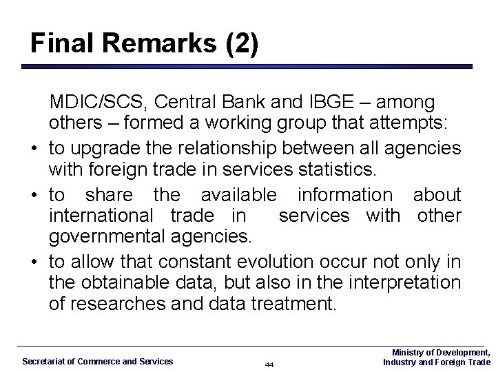 Final Remarks (2) MDIC/SCS, Central Bank and IBGE – among others – formed a