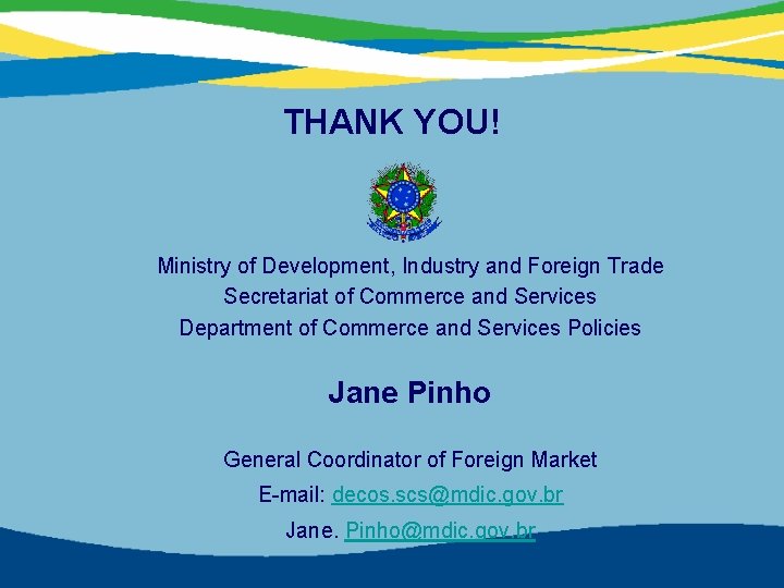 THANK YOU! Ministry of Development, Industry and Foreign Trade Secretariat of Commerce and Services