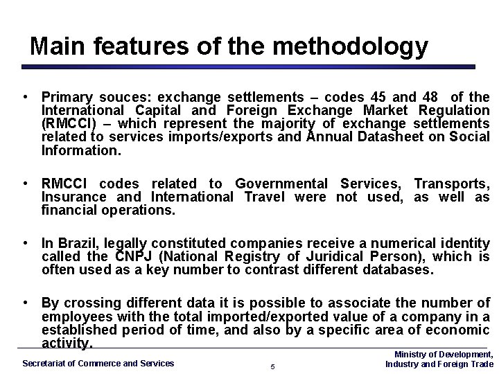 Main features of the methodology • Primary souces: exchange settlements – codes 45 and