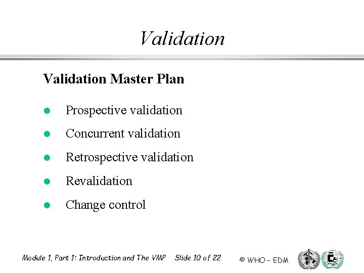 Validation Master Plan l Prospective validation l Concurrent validation l Retrospective validation l Revalidation