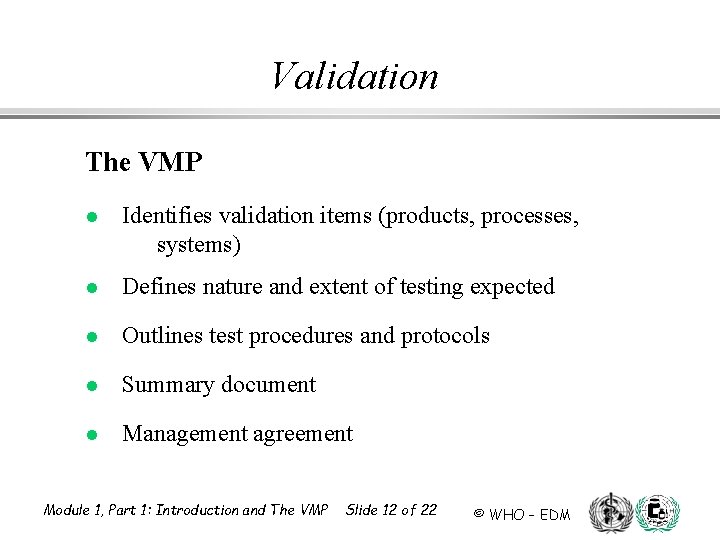 Validation The VMP l Identifies validation items (products, processes, systems) l Defines nature and