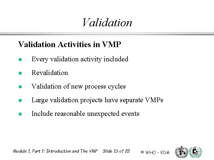 Validation Activities in VMP l Every validation activity included l Revalidation l Validation of