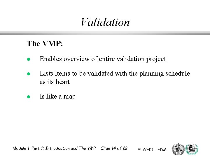 Validation The VMP: l Enables overview of entire validation project l Lists items to