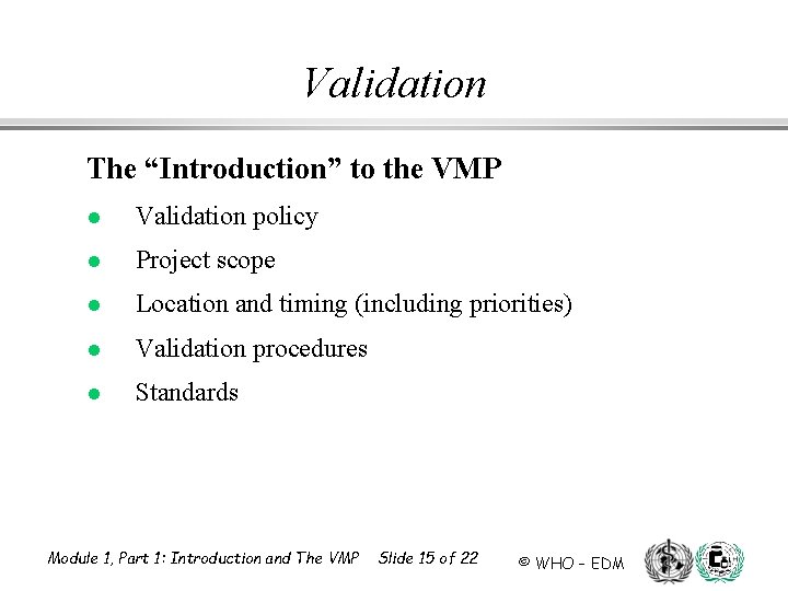 Validation The “Introduction” to the VMP l Validation policy l Project scope l Location