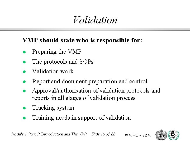 Validation VMP should state who is responsible for: l Preparing the VMP l The