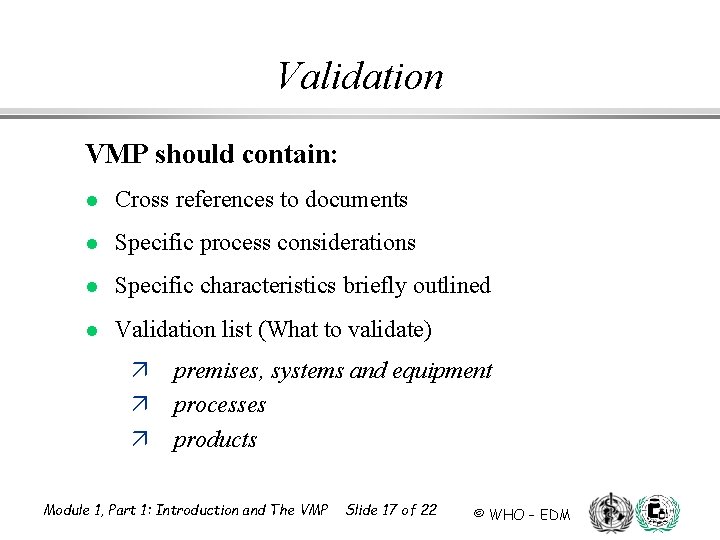 Validation VMP should contain: l Cross references to documents l Specific process considerations l