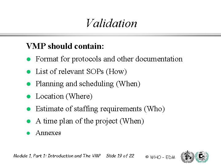 Validation VMP should contain: l Format for protocols and other documentation l List of