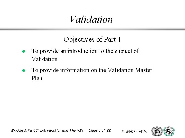 Validation Objectives of Part 1 l To provide an introduction to the subject of