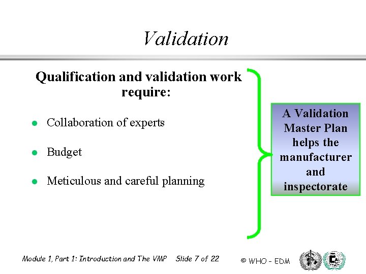 Validation Qualification and validation work require: l Collaboration of experts l Budget l Meticulous