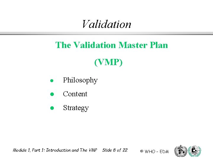 Validation The Validation Master Plan (VMP) l Philosophy l Content l Strategy Module 1,