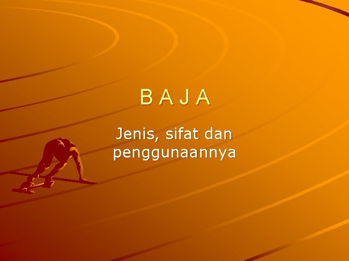 BAJA Jenis, sifat dan penggunaannya 