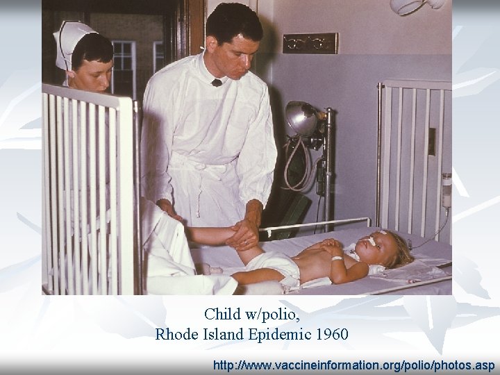 Child w/polio, Rhode Island Epidemic 1960 http: //www. vaccineinformation. org/polio/photos. asp 