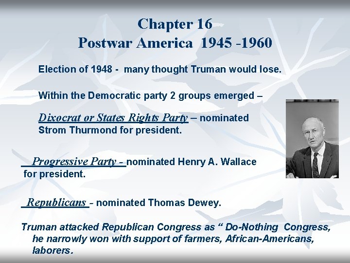 Chapter 16 Postwar America 1945 -1960 Election of 1948 - many thought Truman would