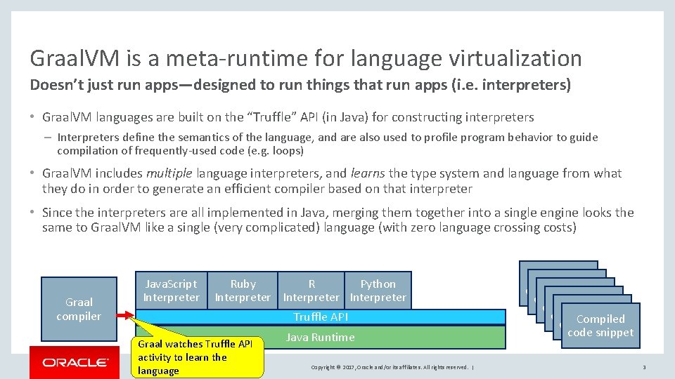 Graal. VM is a meta-runtime for language virtualization Doesn’t just run apps—designed to run