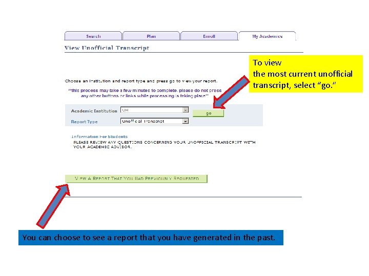 To view the most current unofficial transcript, select “go. ” You can choose to To view the most current unofficial transcript, select “go. ” You can choose to
