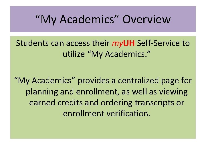 “My Academics” Overview Students can access their my. UH Self-Service to utilize “My Academics. “My Academics” Overview Students can access their my. UH Self-Service to utilize “My Academics.