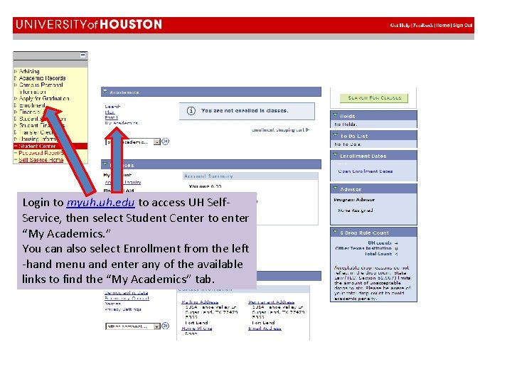 Login to myuh. edu to access UH Self. Service, then select Student Center to Login to myuh. edu to access UH Self. Service, then select Student Center to