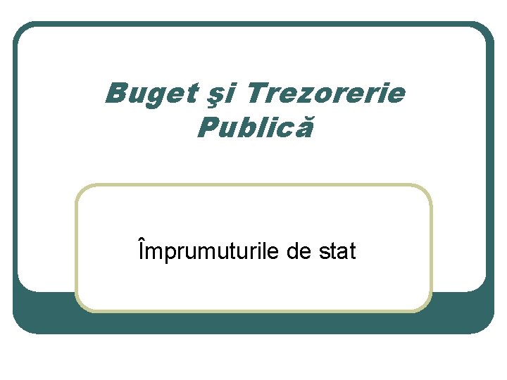 Buget şi Trezorerie Publică Împrumuturile de stat 