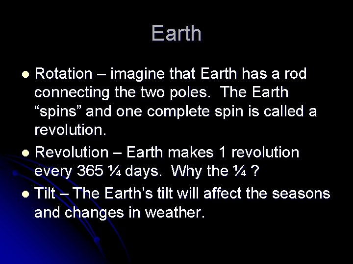 Earth Rotation – imagine that Earth has a rod connecting the two poles. The