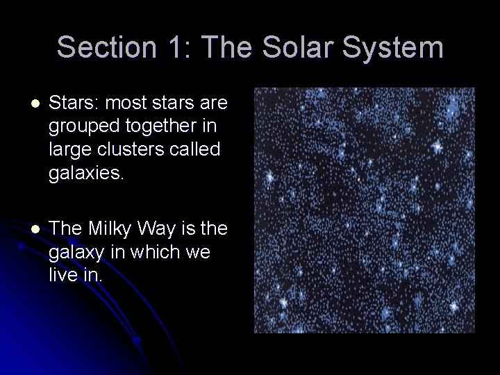 Section 1: The Solar System l Stars: most stars are grouped together in large