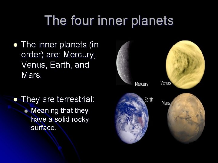 The four inner planets l The inner planets (in order) are: Mercury, Venus, Earth,