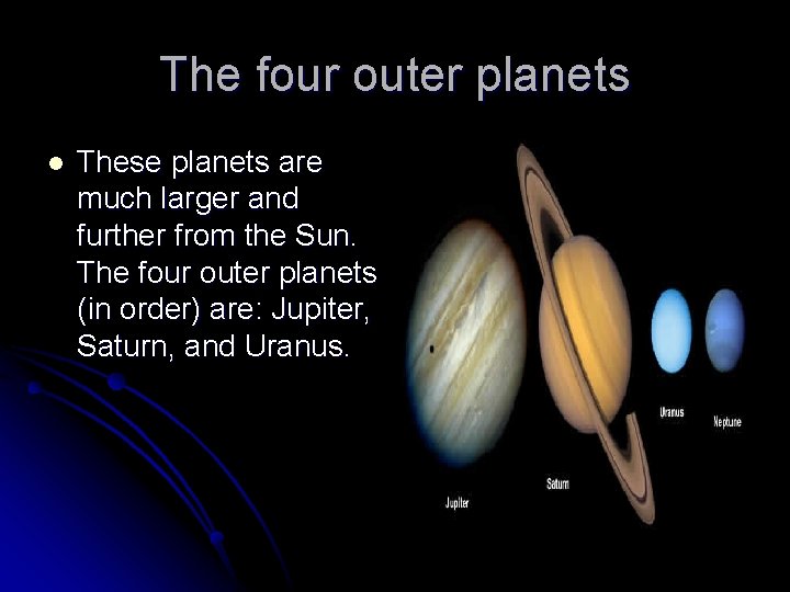 The four outer planets l These planets are much larger and further from the