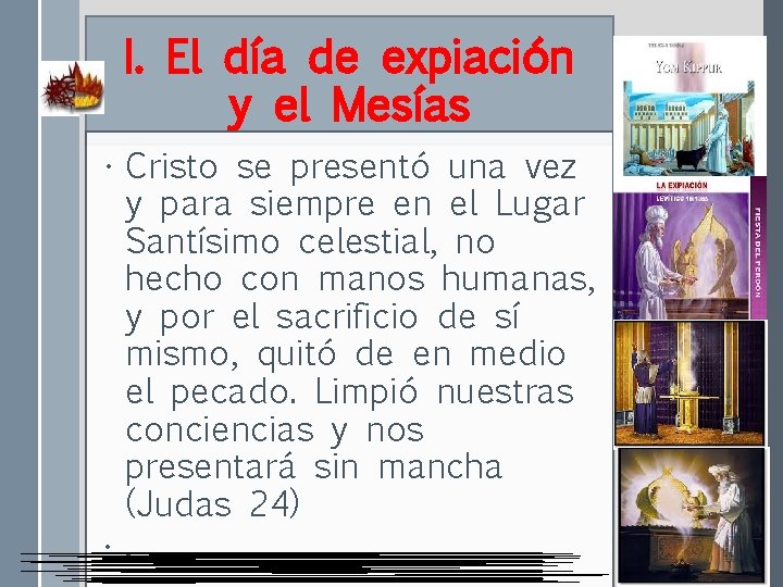 I. El día de expiación y el Mesías • Cristo se presentó una vez