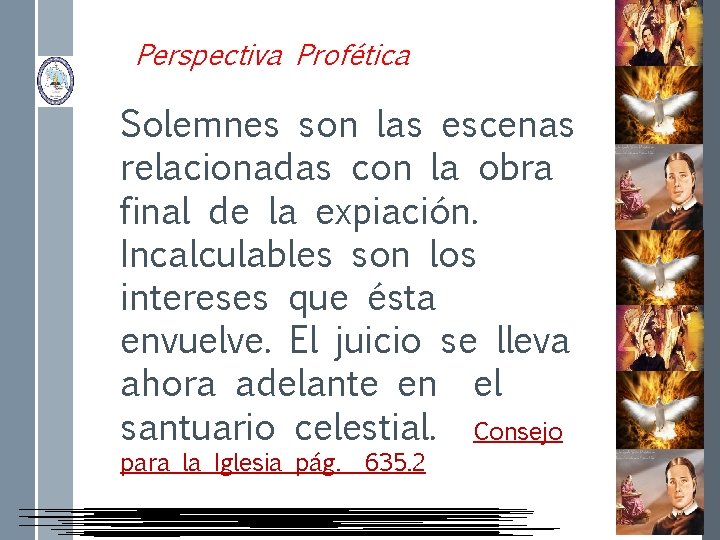Perspectiva Profética Solemnes son las escenas relacionadas con la obra final de la expiación.
